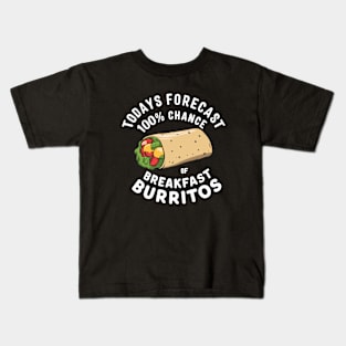 Todays Forecast - 100% Chance Of Breakfast Burritos Kids T-Shirt